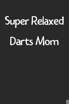 Paperback Super Relaxed Darts Mom: Lined Journal, 120 Pages, 6 x 9, Funny Darts Gift Idea, Black Matte Finish (Super Relaxed Darts Mom Journal) Book