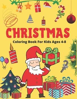 CHRISTMAS COLORING BOOK FOR KIDS AGEG 4-8: Xmas Gorgeous gift for kids, The Ultimate Christmas Coloring Book for Kids, Fun Children’s Christmas Gift ... with Santa Claus, Reindeer, Snowmen & More!