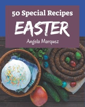 Paperback 50 Special Easter Recipes: The Best Easter Cookbook that Delights Your Taste Buds Book