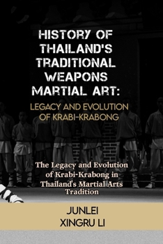 Paperback History of Thailand's Traditional Weapons Martial Art: Legacy and Evolution of Krabi-Krabong: The Legacy and Evolution of Krabi-Krabong in Thailand's Book