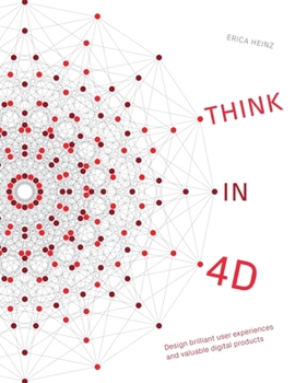 Hardcover Think in 4D: Design brilliant user experiences and valuable digital products Book