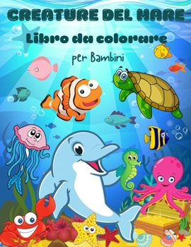 Creature del mar Libro da colorare per bambini: Libro da colorare creature del mare per bambini. Vita sotto il mare: libro da colorare per bambini dell'oceano. Libro di attivit� per bambini, bambini i