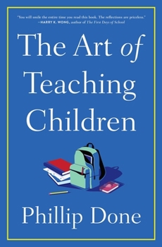 Cover for "The Art of Teaching Children: All I Learned from a Lifetime in the Classroom"