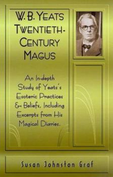 Paperback W.B. Yeats Twentieth Century Magus: An In-Depth Study of Yeat's Esoteric Practices and Beliefs, Including Excerpts from His Magical Diaries Book