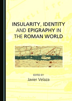 Hardcover Insularity, Identity and Epigraphy in the Roman World Book
