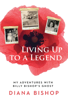 Paperback Living Up to a Legend: My Adventures with Billy Bishop's Ghost Book
