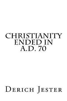 Paperback Christianity Ended in A.D. 70 Book