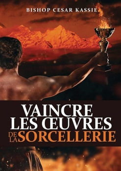 Paperback Vaincre Les Oeuvres de la Sorcellerie [French] Book