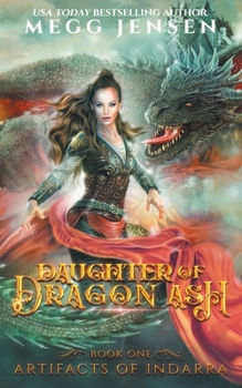 Daughter of Dragon Ash - Book #1 of the Artifacts of Indarra