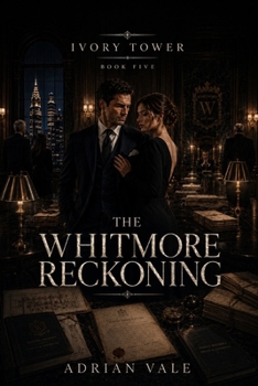 The Whitmore Reckoning: A Slow Burn Billionaire Romance with Old Money Secrets, Family Legacy, and High-Stakes Reckoning (Ivory Tower)
