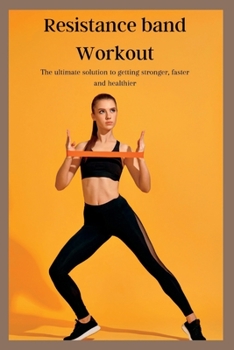 Paperback Resistance band Workout: The ultimate solution to getting stronger, faster and healthier Book