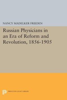 Russian Physicians in an Era of Reform and Revolution, 1856-1905