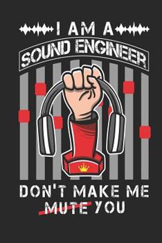 I Am A Sound Engineer Don't Make Me Mute You: Funny Blank Lined Journal Notebook, 120 Pages, Soft Matte Cover, 6 x 9