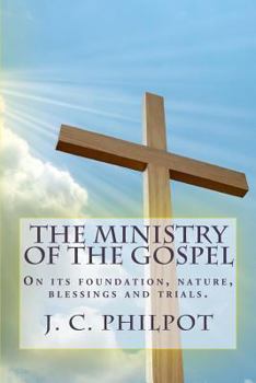 Paperback The Ministry of the Gospel: On its foundation, nature, blessings and trials. Book