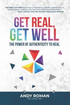 Paperback Get Real, Get Well: The Power of Authenticity to Heal Book