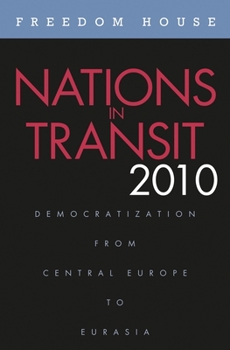 Nations in Transit, 2010: Democratization from Central Europe to Eurasia - Book #2010 of the Nations in Transit