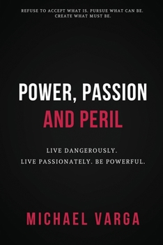 Paperback Power, Passion & Peril: Live Dangerously. Live Passionately. Be Powerful. Book