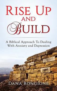 Paperback Rise Up and Build: A Biblical Approach To Dealing With Anxiety and Depression Book