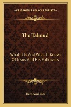 Paperback The Talmud: What It Is And What It Knows Of Jesus And His Followers Book