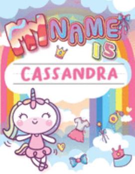 My Name is Cassandra: Personalized Primary Tracing Book / Learning How to Write Their Name / Practice Paper Designed for Kids in Preschool and Kindergarten