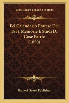 Paperback Pel Calendario Pratese Del 1851 Memorie E Studi Di Cose Patrie (1850) [Italian] Book