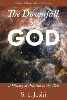 Paperback The Downfall of God: A History of Atheism in the West: From 1601 to the Present Volume 2 Book