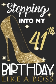 Stepping into my 41th Birthday Like A Boss: Chapter 41 Journal Notebook 6*9" - Awesome Funny 41th Birthday Gift For 41 Years Old Women Wife sister ... Finish - Heel and Kiss Diary novelty Gifts