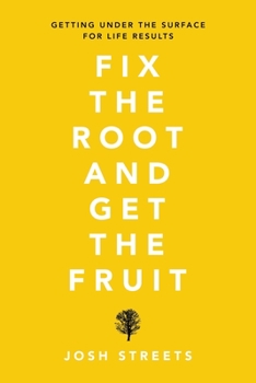 Paperback Fix the Root and Get the Fruit: Getting Under the Surface for Life Results Book