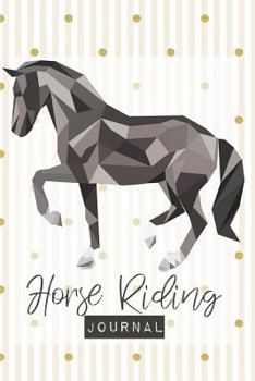 Horse Riding Journal: A Horse Riding Journal, Notebook and Horse Book for Kids - Cute Journal for Girls - Write down your Horse Riding and Training
