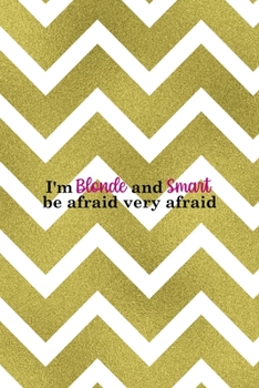 Paperback I'm Blonde And Smart Be Afraid Very Afraid: Notebook Journal Composition Blank Lined Diary Notepad 120 Pages Paperback Golden Zigzag Book