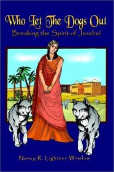 Paperback Who Let the Dogs Out: Breaking the Spirit of Jezebel Book