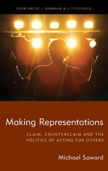 Hardcover Making Representations: Claim, Counterclaim and the Politics of Acting for Others Book
