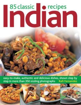 Paperback 85 Classic Indian Recipes: Easy-To-Make, Authentic and Delicious Dishes, Shown Step-By-Step in 350 Sizzling Color Photographs Book
