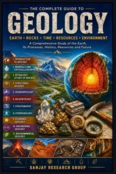 Geology: A Comprehensive Study of the Earth, Its Processes, History, Resource & Future