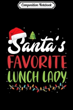 Paperback Composition Notebook: Funny Santa's Favorite Lunch Lady Christmas Gift Journal/Notebook Blank Lined Ruled 6x9 100 Pages Book