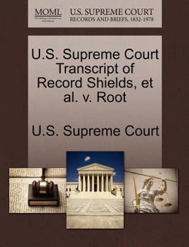 Paperback U.S. Supreme Court Transcript of Record Shields, et al. V. Root Book