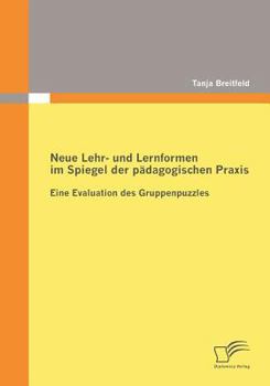 Paperback Neue Lehr- und Lernformen im Spiegel der pädagogischen Praxis: Eine Evaluation des Gruppenpuzzles [German] Book