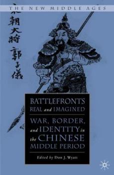 Battlefronts Real and Imagined: War, Border, and Identity in the Chinese Middle Period - Book  of the New Middle Ages
