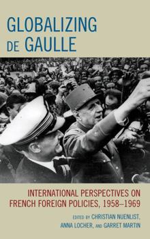 Hardcover Globalizing de Gaulle: International Perspectives on French Foreign Policies, 1958-1969 Book