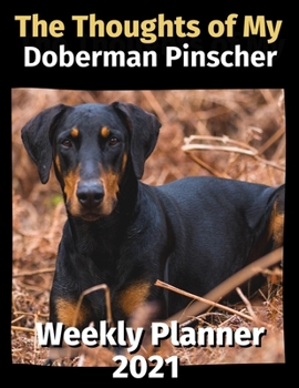 Paperback The Thoughts of My Doberman Pinscher: Weekly Planner 2021 Book