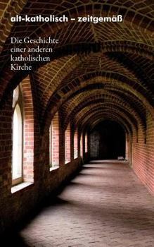 Paperback alt-katholisch - zeitgemäß: Die Geschichte einer anderen katholischen Kirche [German] Book