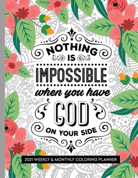 Nothing Is Impossible When You Have God On Your Side: 2021 Weekly and Monthly Coloring Inspirational Christian Planner