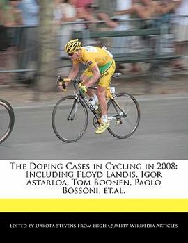 Paperback The Doping Cases in Cycling in 2008: Including Floyd Landis, Igor Astarloa, Tom Boonen, Paolo Bossoni, Et.Al. Book