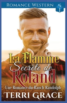 La Flamme Secrète de Roland: Romance Western (Les Indomptables du Ranch Randolph) (French Edition)