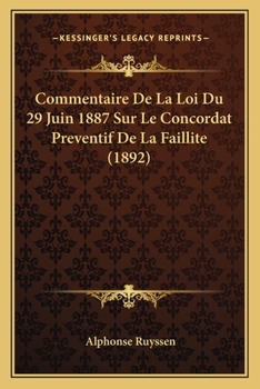 Paperback Commentaire De La Loi Du 29 Juin 1887 Sur Le Concordat Preventif De La Faillite (1892) [French] Book