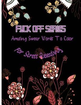 Paperback Fuck Off Series: Amusing Swear Words to Color For Stress Releasing Book