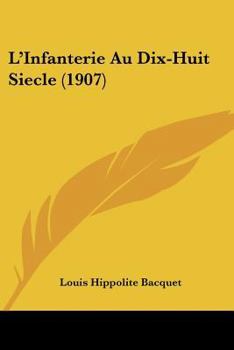 Paperback L'Infanterie Au Dix-Huit Siecle (1907) Book