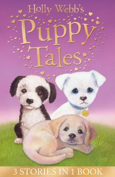 Holly Webb's Puppy Tales: Alfie All Alone, Sam the Stolen Puppy, Max the Missing Puppy (Holly Webb Animal Stories) - Book  of the Animal Stories