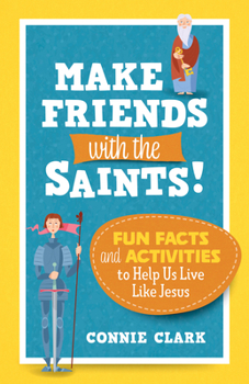 Paperback Make Friends with the Saints!: Fun Facts and Activities to Help Us Live Like Jesus Book