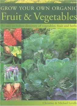 Paperback Grow Your Own Organic Fruit and Vegetables: An Easy-To-Follow Directory of Vegetables, Herbs and Fruit Book